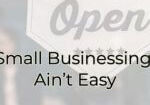 Small Businessing Aint Easy Small Businessing Aint Easy